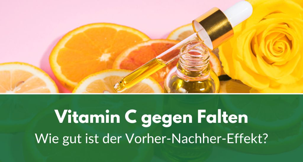 Vitamin C gegen Falten Wie gut ist der VorherNachherEffekt?